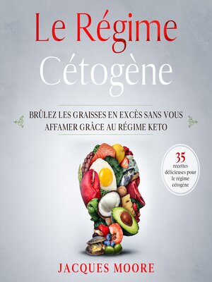 cover image of Le Régime Cétogène. Brûlez les graisses en excès sans vous affamer grâce au régime keto